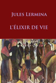 Title: l'elixir de vie: -, Author: Jules Lermina