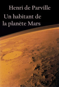 Title: Un habitant de la planète Mars: -, Author: Henri de Parville