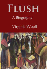 Title: Flush: A Biography, Author: Virginia Woolf