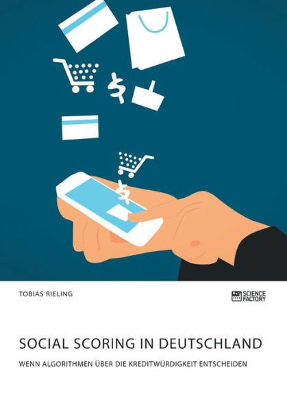 Social Scoring in Deutschland. Wenn Algorithmen ï¿½ber die Kreditwï¿½rdigkeit entscheiden