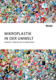 Title: Mikroplastik in der Umwelt. Herkunft, Verbleib und Auswirkungen, Author: Anonym