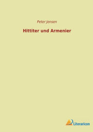 Title: Hittiter und Armenier, Author: Peter Jensen