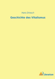 Title: Geschichte des Vitalismus, Author: Hans Driesch