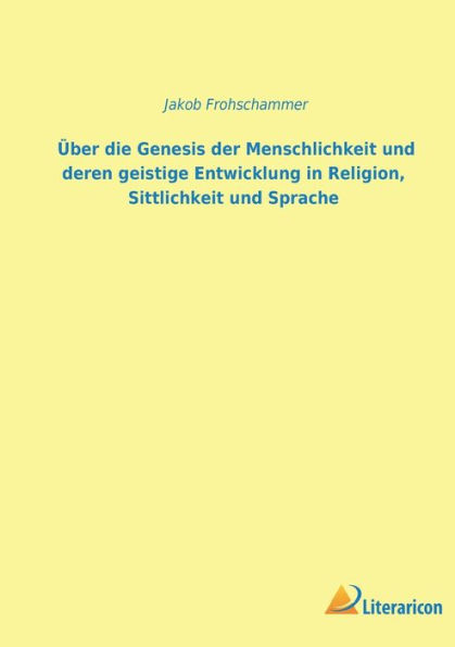 Über die Genesis der Menschheit und deren geistige Entwicklung in Religion, Sittlichkeit und Sprache