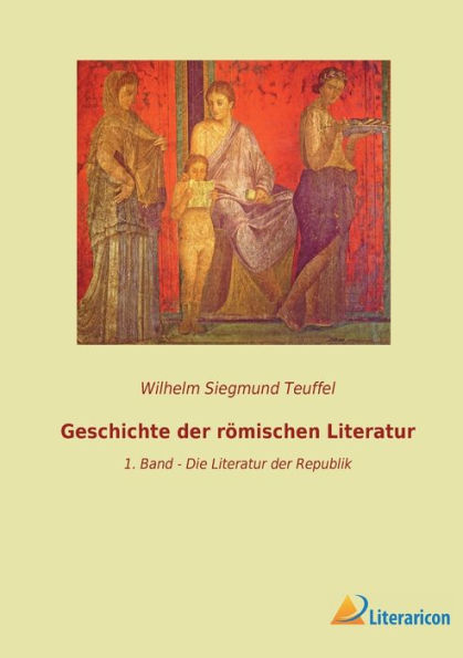 Geschichte der römischen Literatur: 1. Band - Die Literatur der Republik