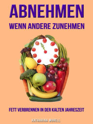Title: ABNEHMEN WENN ANDERE ZUNEHMEN: Fett verbrennen in der kalten Jahreszeit, Author: Katharina Morell