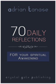 Title: 70 Daily Reflections For Your Spiritual Awakening, Author: Adrian Tanase