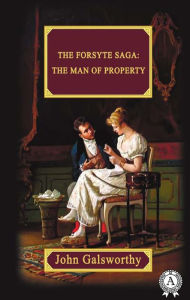 Title: The Forsyte Saga: The Man Of Property, Author: John Galsworthy