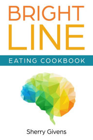 Title: Bright Line Eating Cookbook, Author: Sherry Givens