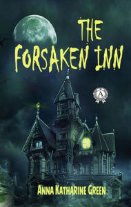 Title: The Forsaken Inn, Author: Anna Katharine Green