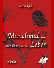 Title: Manchmal erdrückt es mich, das Leben, Author: Karin Pfolz