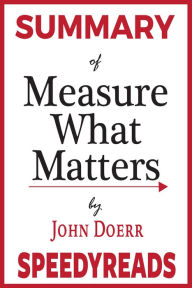 Title: Summary of Measure What Matters, Author: SpeedyReads