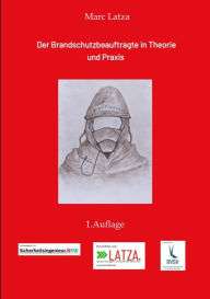 Title: Der Brandschutzbeauftragte in Theorie und Praxis, Author: Marc Latza