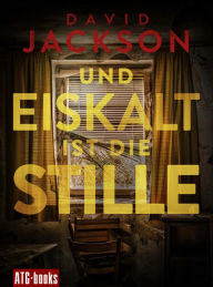 Title: Und eiskalt ist die Stille: Nathan Codys dritter Fall: Der Thriller-Bestseller aus England, Author: David Jackson