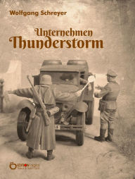 Title: Unternehmen Thunderstorm, Gesamtausgabe, Author: Wolfgang Schreyer