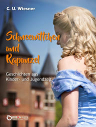 Title: Schneewittchen und Rapunzel: Geschichten aus der Kinder- und Jugendzeit, Author: C. U. Wiesner