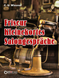 Title: Frisör Kleinekortes Salongespräche, Author: C. U. Wiesner