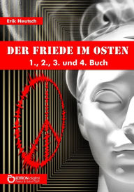 Title: Der Friede im Osten: Erstes, zweites, drittes und viertes Buch, Author: Erik Neutsch