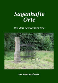 Title: Sagenhafte Orte um den Schweriner See: Zwischen Warnow und Stepenitz, Döpe und Lewitz. Der Wanderführer, Author: Erika Borchardt