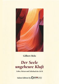 Title: Der Seele ungeheure Kluft: Leben, Reisen und Schicksal des Gil B, Author: Gilbert Belo