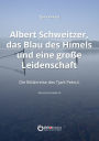 Albert Schweitzer, das Blau des Himmels und eine große Leidenschaft: Die Bilderreise des Tjark Pekrul. Das erste Fotobuch
