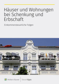 Title: Häuser und Wohnungen bei Schenkung und Erbschaft: Einkommensteuerliche Folgen, Author: Wolters Kluwer Steuertipps