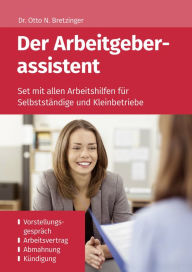 Title: Der Arbeitgeberassistent: Set mit allen Arbeitshilfen für Selbstständige und Kleinbetriebe, Author: Otto N. Bretzinger