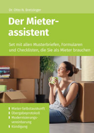 Title: Der Mieterassistent: Set mit allen Musterbriefen, Formularen und Checklisten, die Sie als Mieter brauchen - u.a. Mieter-Selbstauskunft, Übergabeprotokoll, Modernisierungsvereinbarung, Kündigung, Author: Otto N. Bretzinger