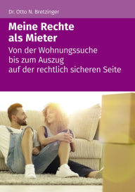 Title: Meine Rechte als Mieter: Von der Wohnungssuche bis zum Auszug auf der rechtlich sicheren Seite, Author: Otto N. Bretzinger