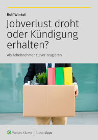 Title: Jobverlust droht oder Kündigung erhalten?: Als Arbeitnehmer clever reagieren, Author: Rolf Winkel