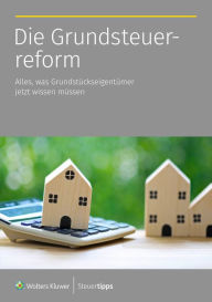 Title: Die Grundsteuerreform: Alles, was Grundstückseigentümer jetzt wissen müssen, Author: Wolters Kluwer Steuertipps