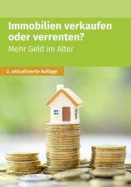 Title: Immobilien verkaufen oder verrenten: Mehr Geld im Alter, Author: Akademische Arbeitsgemeinschaft