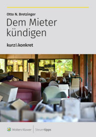 Title: Dem Mieter kündigen, Author: Otto N. Bretzinger