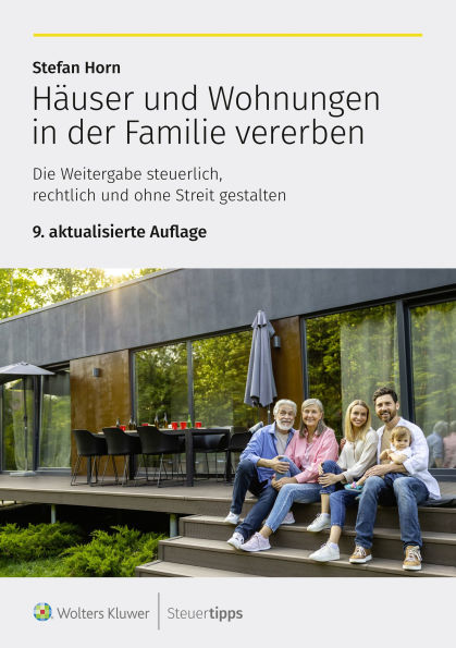 Häuser und Wohnungen in der Familie vererben: Die Weitergabe steuerlich, rechtlich und ohne Streit gestalten