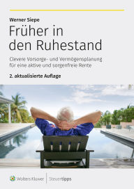Title: Früher in den Ruhestand: Clevere Vorsorge- und Vermögensplanung für eine aktive und sorgenfreie Rente, Author: Werner Siepe