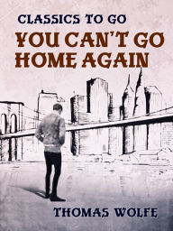 Title: You Can't Go Home Again, Author: Thomas Wolfe