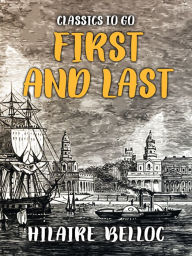 Title: First and Last, Author: Hilaire Belloc