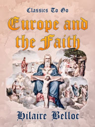 Title: Europe and the Faith, Author: Hilaire Belloc