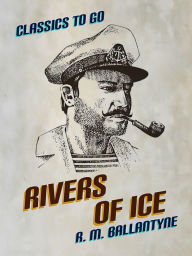 Title: Rivers of Ice, Author: R. M. Ballantyne