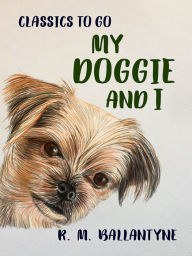 Title: My Doggie and I, Author: R. M. Ballantyne