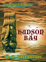 Title: Hudson Bay, Author: R. M. Ballantyne