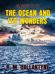 Title: The Ocean and its Wonders, Author: R. M. Ballantyne