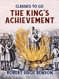 Title: The King's Achievement, Author: Robert Hugh Benson