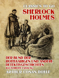 Title: Sherlock Holmes Der Bund der Rothaarigen und andere Detektivgeschichten Illustrierte Fassung, Author: Arthur Conan Doyle