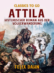 Title: Attila Historischer Roman aus der Völkerwanderung, Author: Felix Dahn