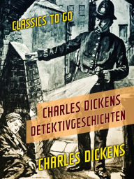 Title: Charles Dickens Detektivgeschichten, Author: Charles Dickens