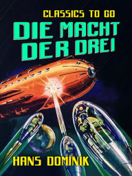 Title: Die Macht der Drei, Author: Hans Dominik