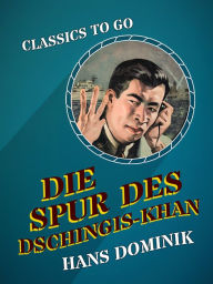 Title: Die Spur des Dschingis-Khan, Author: Hans Dominik