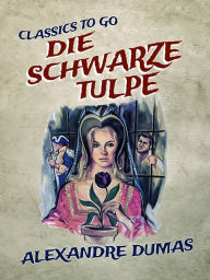 Title: Die schwarze Tulpe, Author: Alexandre Dumas