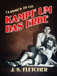 Title: Kampf um das Erbe, Author: J. S. Fletcher